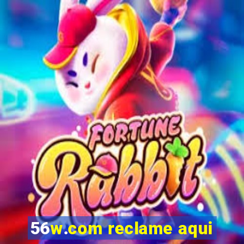 56w.com reclame aqui